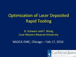 Optimization of Laser Deposited Rapid Tooling D Schwam