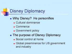 Disney Diplomacy n Why Disney He personifies n