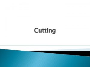 Cutting Cutting is a preproduction process of separating