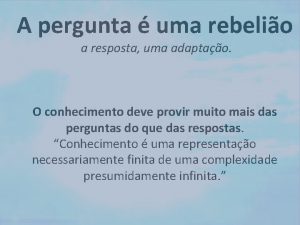 A pergunta uma rebelio a resposta uma adaptao