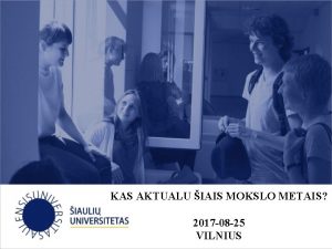 KAS AKTUALU IAIS MOKSLO METAIS 2017 08 25