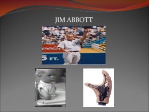 JIM ABBOTT Jim Abbott is a former major