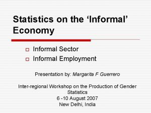 Statistics on the Informal Economy o o Informal