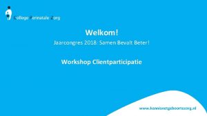 Welkom Jaarcongres 2018 Samen Bevalt Beter Workshop Clientparticipatie