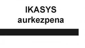 IKASYS aurkezpena SARRERA 900 gramuko ordenagailua da IKASYS