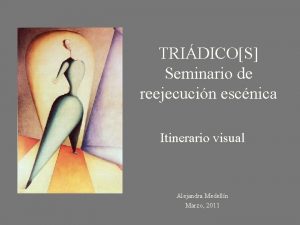 TRIDICOS Seminario de reejecucin escnica Itinerario visual Alejandra