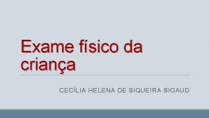 Exame fsico da criana CECLIA HELENA DE SIQUEIRA