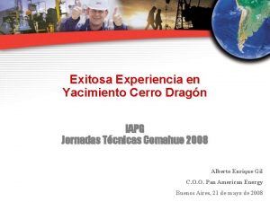 Exitosa Experiencia en Yacimiento Cerro Dragn IAPG Jornadas