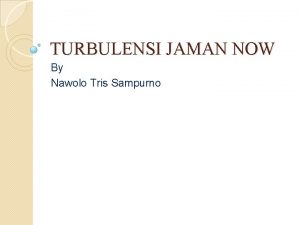 TURBULENSI JAMAN NOW By Nawolo Tris Sampurno Turbulensi