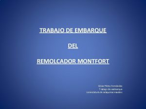 TRABAJO DE EMBARQUE DEL REMOLCADOR MONTFORT Csar Prez