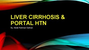 LIVER CIRRHOSIS PORTAL HTN By Abdel Rahman Salman