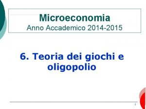 Microeconomia Anno Accademico 2014 2015 6 Teoria dei
