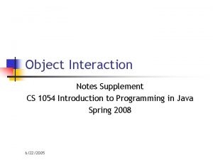 Object Interaction Notes Supplement CS 1054 Introduction to