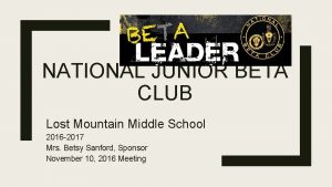 NATIONAL JUNIOR BETA CLUB Lost Mountain Middle School