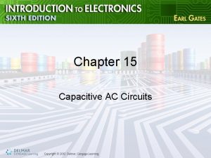 Chapter 15 Capacitive AC Circuits Objectives After completing