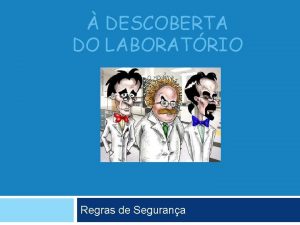 DESCOBERTA DO LABORATRIO Regras de Segurana Regras de