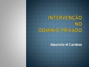 INTERVENO NO DOMNIO PRIVADO Maurcio M Cardoso DIREITO