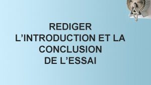 REDIGER LINTRODUCTION ET LA CONCLUSION DE LESSAI Introduction