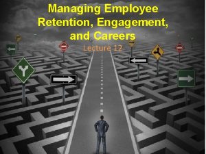 Managing Employee Retention Engagement and Careers Lecture 12