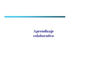 Aprendizaje colaborativo Aprendizaje colaborativo Motivacin Proceso de enseanzaaprendizaje