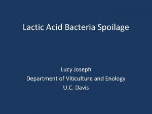 Lactic Acid Bacteria Spoilage Lucy Joseph Department of