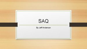 SAQ By Jeff Anderson SAQ Overview The Short