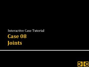 Interactive Case Tutorial Case 08 Joints Instructions Review