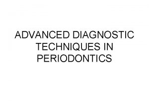 Advanced diagnostic aids in periodontics
