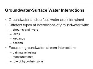 GroundwaterSurface Water Interactions Groundwater and surface water are