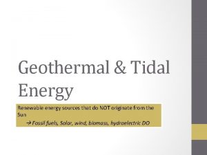 Geothermal Tidal Energy Renewable energy sources that do