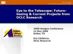 OCLC Research OCLC Online Computer Library Center Eye