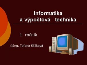 Informatika a vpotov technika 1 ronk Ing Taana