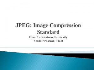 JPEG Image Compression Standard Dian Nuswantoro University Ferda