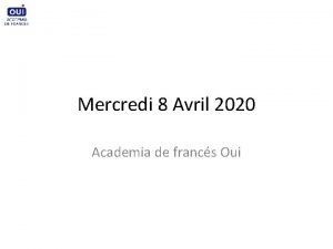 Mercredi 8 Avril 2020 Academia de francs Oui