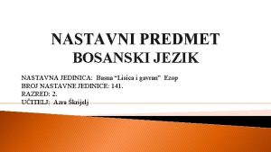 NASTAVNI PREDMET BOSANSKI JEZIK NASTAVNA JEDINICA Basna Lisica