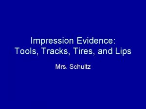 Impression Evidence Tools Tracks Tires and Lips Mrs