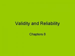 Validity and Reliability Chapters 8 Validity and Reliability