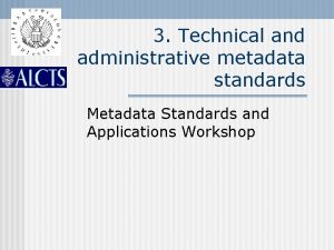 3 Technical and administrative metadata standards Metadata Standards