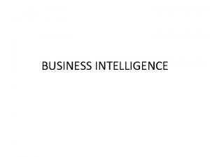BUSINESS INTELLIGENCE Pengantar Business Intelligence adalah sekumpulan teknik