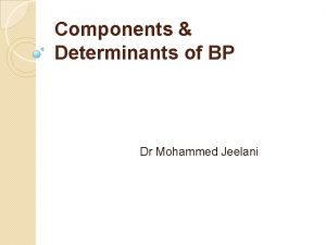 Components Determinants of BP Dr Mohammed Jeelani Specific