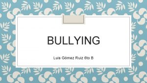 BULLYING Luis Gmez Ruiz 6 to B Qu