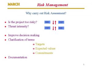 MARCH Risk Management Why carry out Risk Assessment
