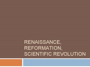 RENAISSANCE REFORMATION SCIENTIFIC REVOLUTION Renaissance What Rebirth of