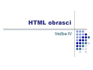 HTML obrasci Veba IV HTML obrasci q Sa