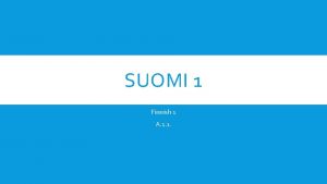 SUOMI 1 Finnish 1 A 1 1 SUOMI
