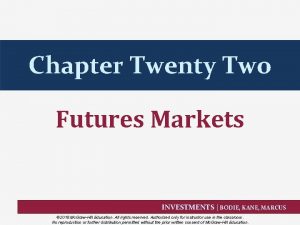 Chapter Twenty Two Futures Markets INVESTMENTS BODIE KANE