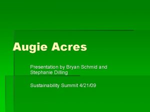 Augie Acres Presentation by Bryan Schmid and Stephanie