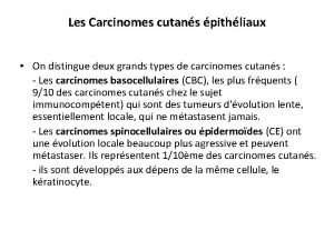 Les Carcinomes cutans pithliaux On distingue deux grands