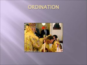 ORDINATION INTRODUCTION Definition of Ordination The act of