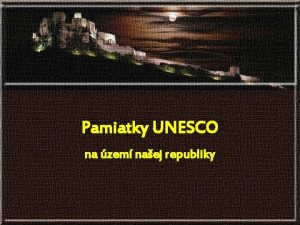 Pamiatky UNESCO na zem naej republiky Celosvetov organizcia